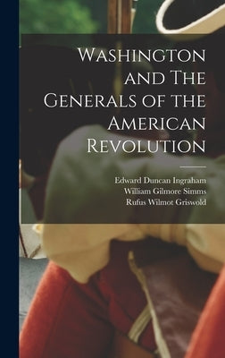 Washington and The Generals of the American Revolution by Simms, William Gilmore