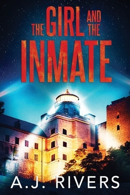 The Girl and the Inmate by Rivers, A. J.