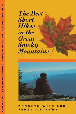 The Best Short Hikes in the Great Smoky Mountains: Great Smoky Mountains by Wise, Kenneth