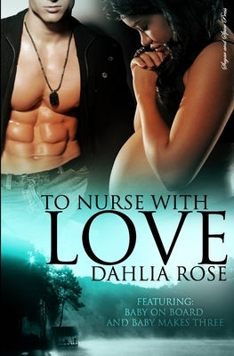 To Nurse With Love by Rose, Dahlia
