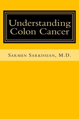 Understanding Colon Cancer by Sarkissian, Sarmen