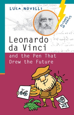 Leonardo Da Vinci and the Pen That Drew the Future by Novelli, Luca