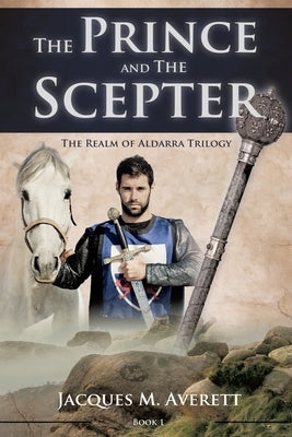 The Prince and The Scepter: The Realm of Aldarra Trilogy by Averett, Jacques M.