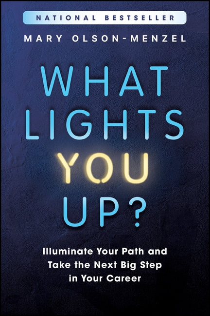 What Lights You Up?: Illuminate Your Path and Take the Next Big Step in Your Career by Olson-Menzel, Mary