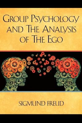 Group Psychology and The Analysis of The Ego by Freud, Sigmund