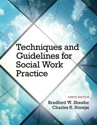 Techniques and Guidelines for Social Work Practice with Pearson eText Access Card Package by Sheafor, Bradford W.