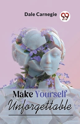 Make Yourself Unforgettable by Carnegie, Dale