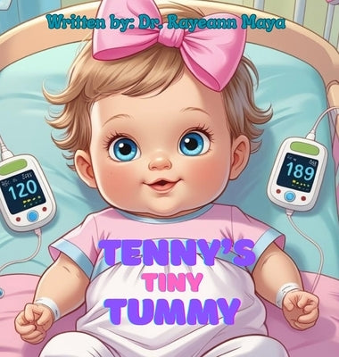 Tenny's tiny tummy: A baby girl's inspiring story of surviving NEC by Maya, Rayeann