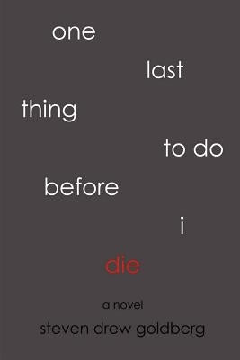 One Last Thing to Do Before I Die by Goldberg, Steven Drew