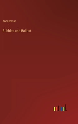 Bubbles and Ballast by Anonymous
