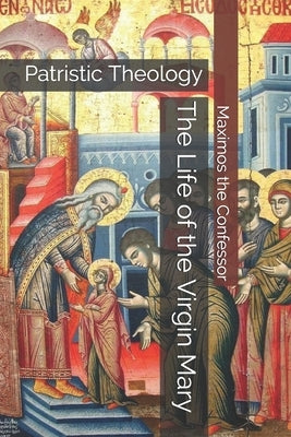 The Life of the Virgin Mary: Patristic Theology by Skoubourdis, Anna