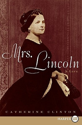 Mrs. Lincoln: A Life by Clinton, Catherine
