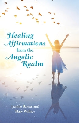 Healing Affirmations from the Angelic Realm by Barnes, Jeannie