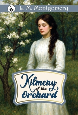 Kilmeny of the Orchard by Montgomery, L. M.