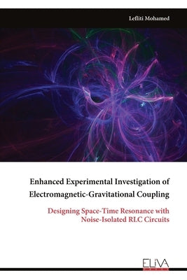 Enhanced Experimental Investigation of Electromagnetic-Gravitational Coupling by Mohamed, Lefliti