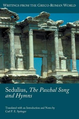 Sedulius, the Paschal Song and Hymns by Sedulius