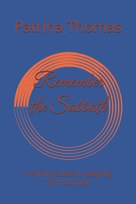 Remember the Sabbath: A Family Guide to Keeping the Holy Day by Thomas, Patrina Denise