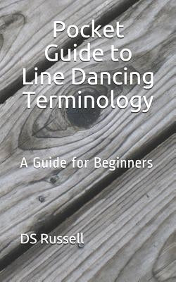 Pocket Guide to Line Dancing Terminology: A Guide for Beginners by Russell, D. S.
