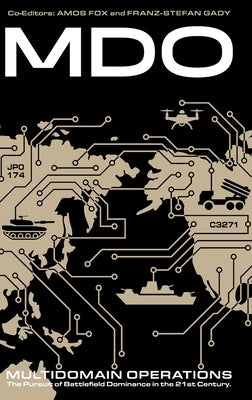 Multidomain Operations: The Pursuit of Battlefield Dominance in the 21st Century by Fox, Amos C.