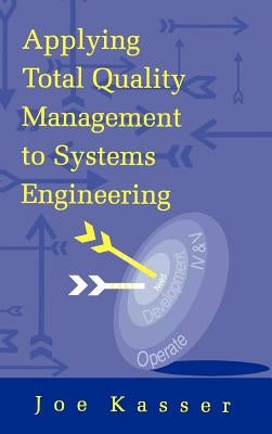 Applying Total Quality Management to Systems Engineering by Kasser, Joe