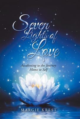 Seven Lights of Love: Awakening to the Journey Home to Self by Krest, Margie