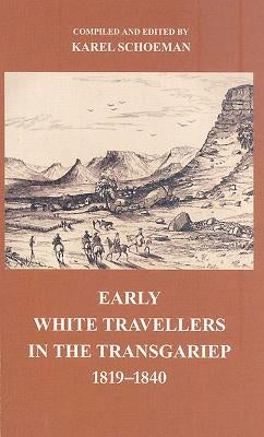 Early White Travellers in the Transgariep, 1819-1840 by Schoeman, Karel