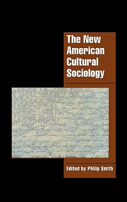The New American Cultural Sociology by Smith, Philip