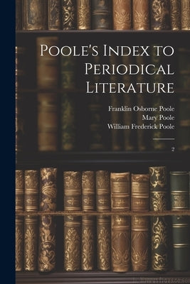 Poole's Index to Periodical Literature: 2 by Poole, William Frederick