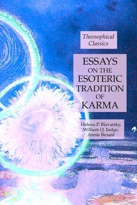 Essays on the Esoteric Tradition of Karma: Theosophical Classics by Blavatsky, Helena P.