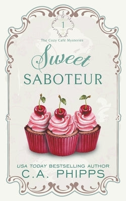 Sweet Saboteur by Phipps, C. a.