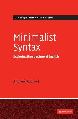 Minimalist Syntax: Exploring the Structure of English by Radford, Andrew