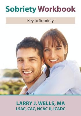 Sobriety Workbook: Key to Success by Wells, Larry J.