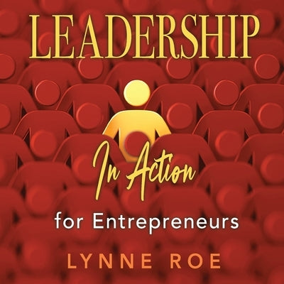 Leadership in Action for Entrepreneurs by Roe, Lynne