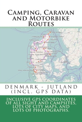 Camping, Caravan and Motorbike Routes: DENMARK - JUTLAND (incl. GPS Data) by Lab, M.