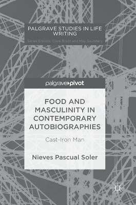 Food and Masculinity in Contemporary Autobiographies: Cast-Iron Man by Pascual Soler, Nieves