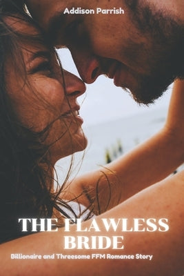 The Flawless Bride: Billionaire Threesome MFM Romance Story by Parrish, Addison