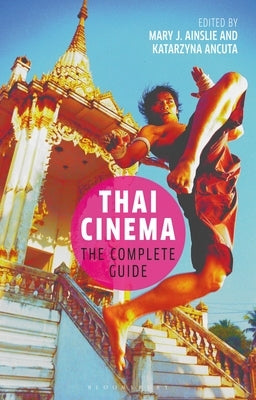 Thai Cinema: The Complete Guide by Ainslie, Mary J.