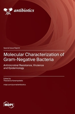 Molecular Characterization of Gram-Negative Bacteria: Antimicrobial Resistance, Virulence and Epidemiology by Karampatakis, Theodoros