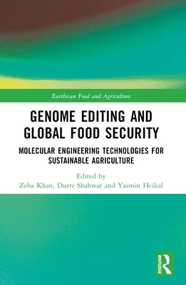 Genome Editing and Global Food Security: Molecular Engineering Technologies for Sustainable Agriculture by Khan, Zeba