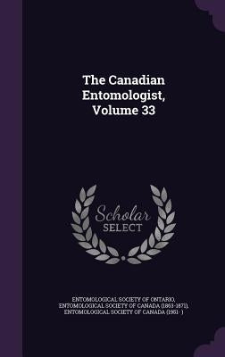 The Canadian Entomologist, Volume 33 by Entomological Society of Ontario
