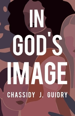 In God's Image by Guidry, Chassidy J.