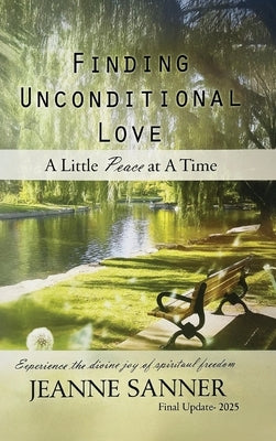 Finding Unconditional Love: A Little Peace at A Time by Sanner, Jeanne