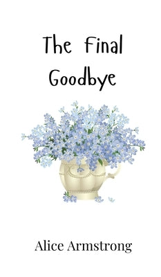 The Final Goodbye by Armstrong, Alice