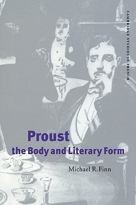 Proust, the Body and Literary Form by Finn, Michael R.