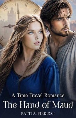 The Hand of Maud: A Christian Time Travel Romance by Pierucci, Patti a.