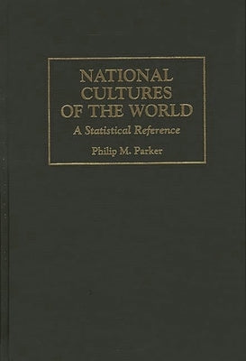 National Cultures of the World: A Statistical Reference by Parker, Philip M.
