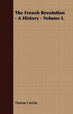 The French Revolution - A History - Volume I. by Carlyle, Thomas