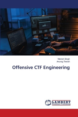 Offensive CTF Engineering by Singh, Manish