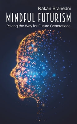 Mindful Futurism: Paving the Way for Future Generations by Brahedni, Rakan