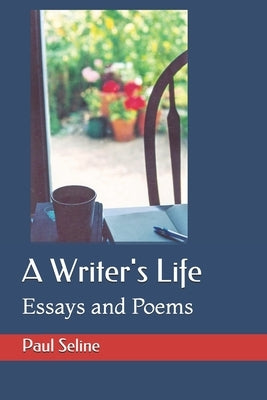 A Writer's Life: Essays and Poems by Seline, Paul